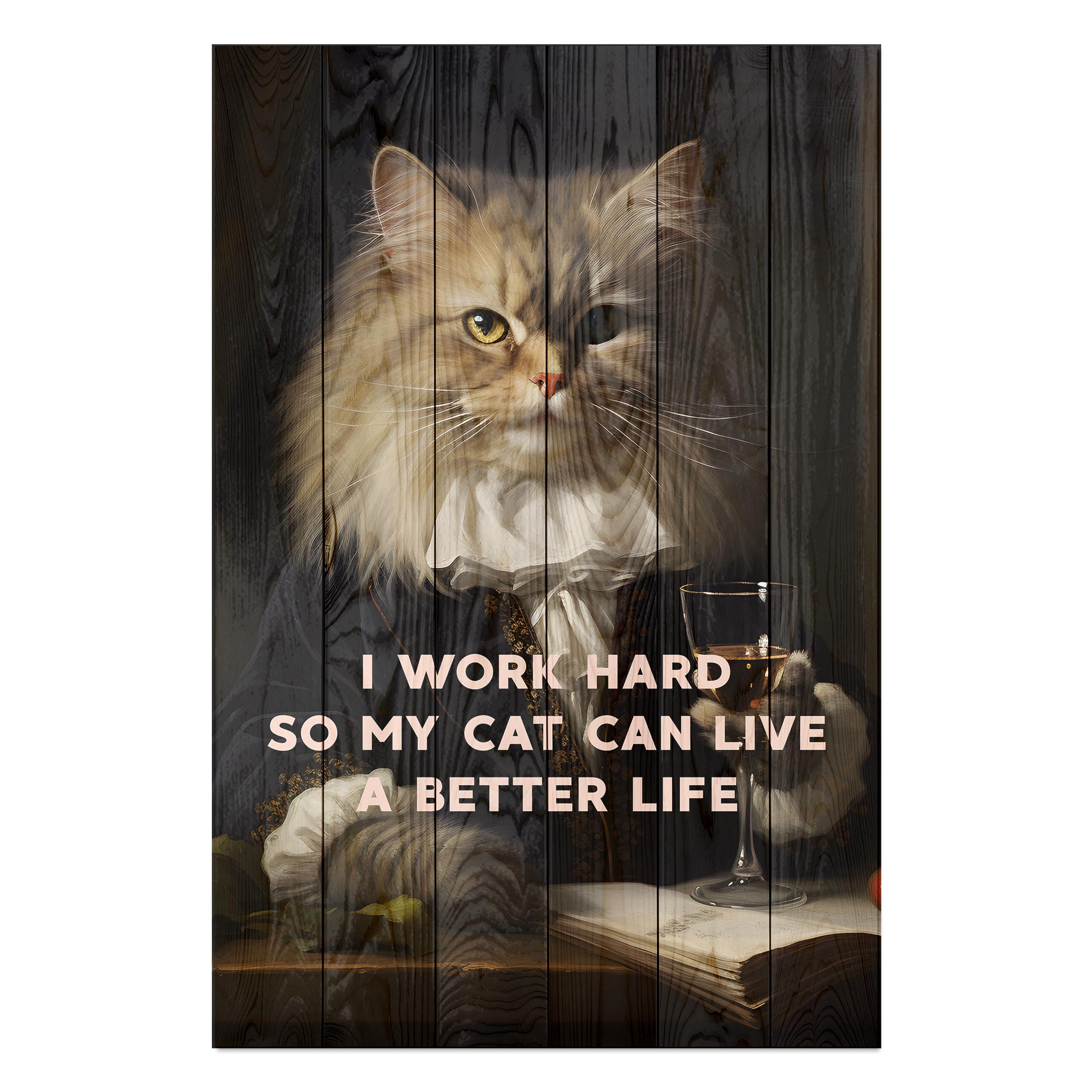 Obraz Wood I work hard so my Cat can live a better life-30x40 cm